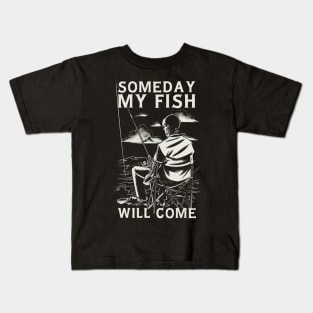 Some day my fish will come Kids T-Shirt